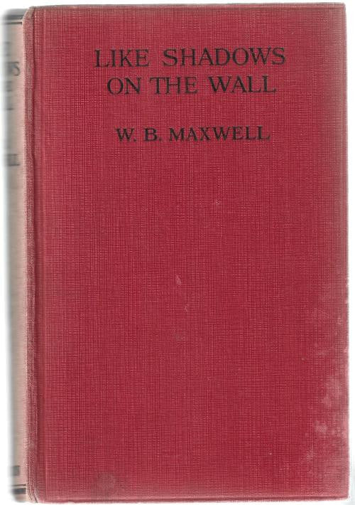 Like Shadows on the Wall by W. B. Maxwell