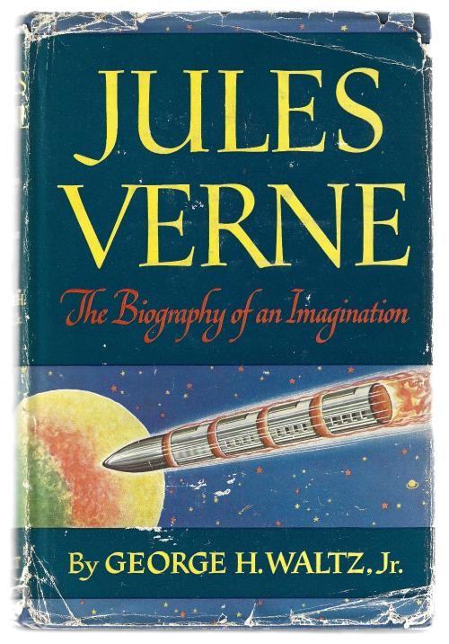 Jules Verne: The Biography of an Imagination by George H. Waltz, Jr.