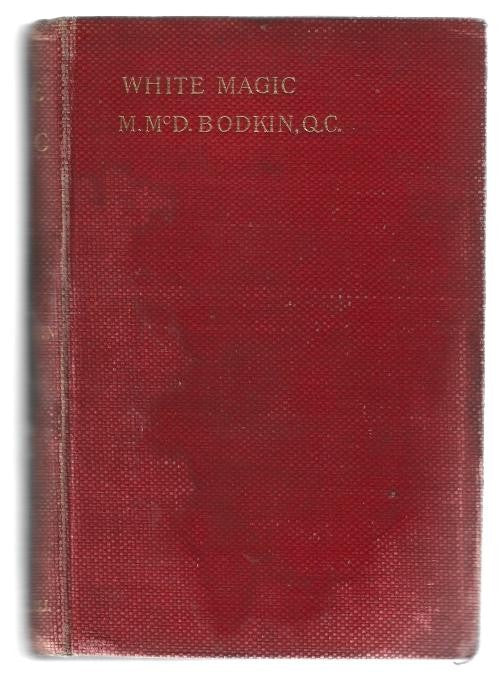 White Magic: A Novel by M. McD. Bodkin, Q.C. (First Edition)