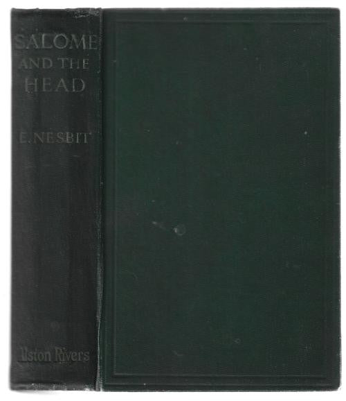 Salome and the Head: A Modern Melodrama by E. Nesbit