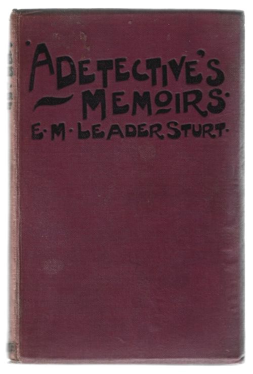 A Detective's Memoirs by E.M. Leader Sturt (First Edition) Rare