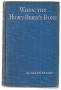 When the Hurly-Burly's Done by Allen Clarke (First Edition)