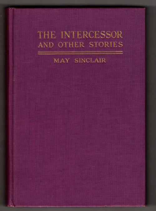 The Intercessor: And Other Stories by May Sinclair (First Edition)