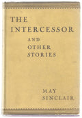 The Intercessor: And Other Stories by May Sinclair (First Edition)
