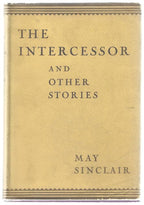 The Intercessor: And Other Stories by May Sinclair (First Edition)