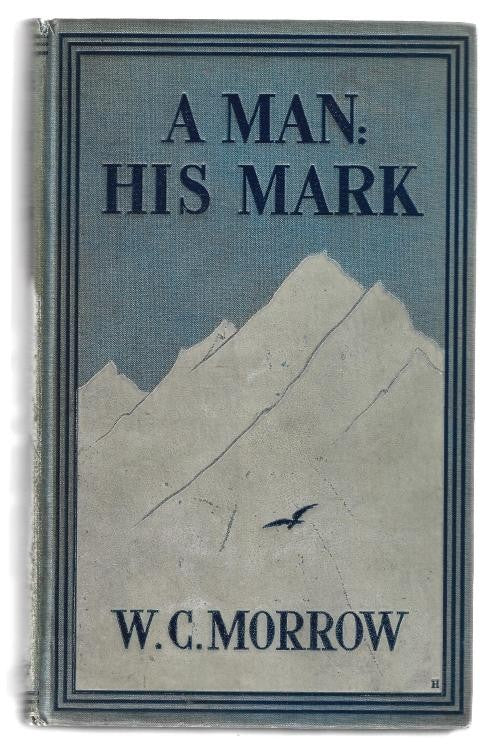 A Man: His Mark, a Romance by W.C. Morrow (First Edition)