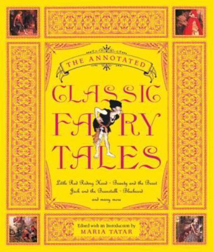 The Annotated Classic Fairy Tales by Maria Tatar (First Edition)
