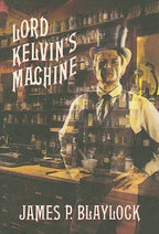 Lord Kelvin's Machine by James P. Blaylock (First Edition) Potter CVR