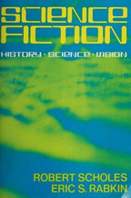 Science Fiction: History, Science, Vision by Robert Scholes Eric S. Rabkin