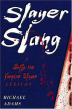 Slayer Slang A Buffy the Vampire Slayer Lexicon by Michael Adams (First)
