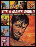 It's A Man's World: Men's Adventure Magazines, the Postwar Pulps by Adam Parfrey