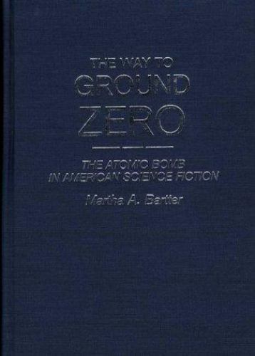 The Way to Ground Zero: The Atomic Bomb by Martha A. Bartter (First Edition)