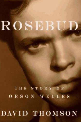 Rosebud: The Story of Orson Welles by David Thompson (First Edition)