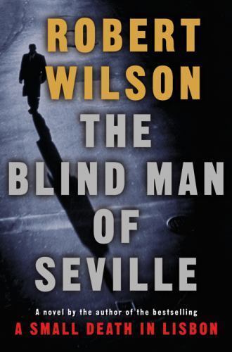 The Blind Man of Seville by Robert Wilson (First U.S. Edition)