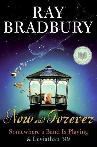 Now and Forever: Somewhere a Band Is Playing & Leviathan '99 by Ray Bradbury