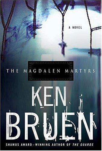 The Magdalen Martyrs by Ken Bruen (First U.S. Edition)