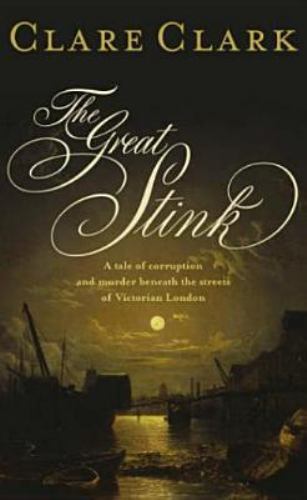 The Great Stink by Clare Clark (First U.K. Edition)