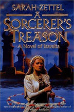 A Sorcerer's Treason by Sarah Zettel (First Edition)