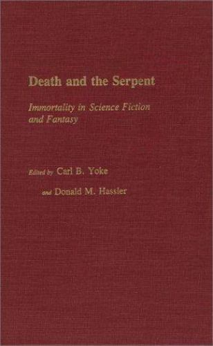 Death and the Serpent: Immortality in Science Fiction by Donald Hassler (First)