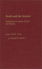 Death and the Serpent: Immortality in Science Fiction by Donald Hassler (First)