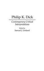 Philip K. Dick: Contemporary Critical Interpretations by Samuel Umland (First)