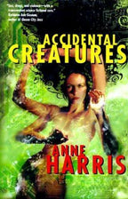 Accidental Creatures by Anne Harris (First Edition) Review Copy