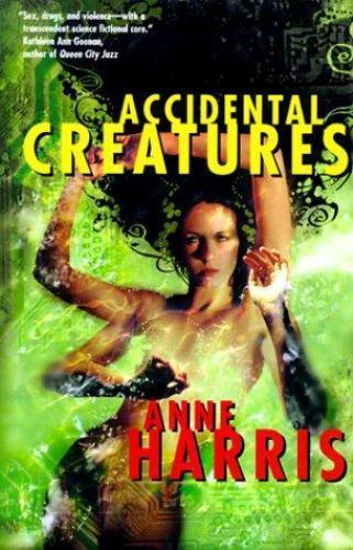 Accidental Creatures by Anne Harris (First Edition) Review Copy