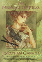 The Marriage of Sticks by Jonathan Carroll (First Edition)