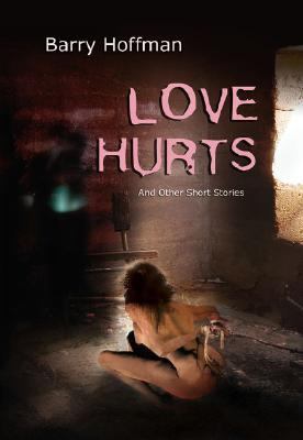Love Hurts and Other Short Stories by Barry Hoffman (First Edition) Ltd Signe...