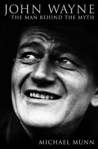 John Wayne: The Man Behind The Myth by Michael Munn (First Edition)