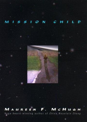 Mission Child by Maureen F. McHugh (First Edition)