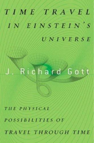 Time Travel in Einstein's Universe by J. Richard Gott III (First Edition)