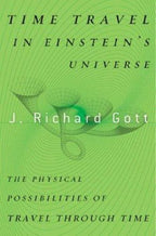 Time Travel in Einstein's Universe by J. Richard Gott III (First Edition)