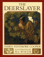 The Deerslayer by James Fenimore Cooper (N. C. Wyeth Illustrated)