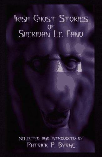 Irish Ghost Stories of Sheridan Le Fanu (First Thus)