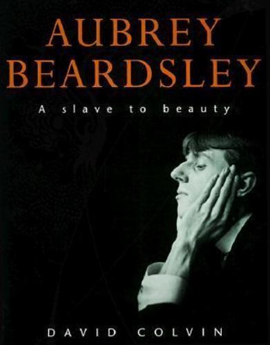 Aubrey Beardsley: A Slave to Beauty by David Colvin (First Edition)