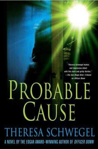 Probable Cause by Theresa Schwegel (First Edition)