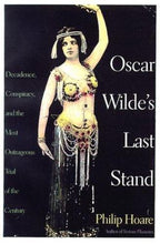 Oscar Wilde's Last Stand by Philip Hoare (First U.S. Edition)