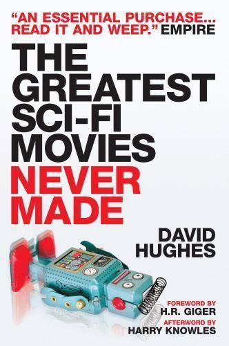 The Greatest Sci-Fi Movies Never Made by David Hughes (1st Edition) Trade pap...