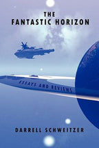 The Fantastic Horizon: Essays and Reviews by Darrell Schweitzer Signed