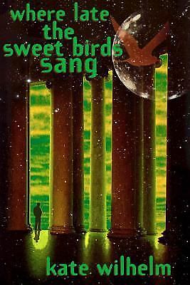 Where Late the Sweet Birds Sang by Kate Wilhelm (First Edition)