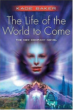 The Life of the World to Come by Kage Baker (First Edition)