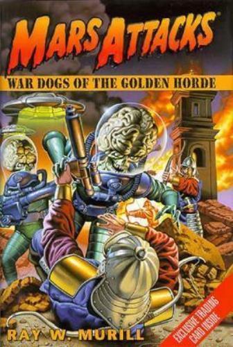 Mars Attacks: War Dogs of the Golden Horde by Ray W. Murill (First Edition)