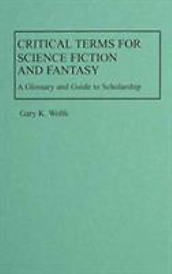 Critical Terms for Science Fiction and Fantasy by Gary K. Wolfe (First Edition)