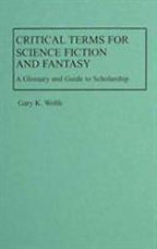 Critical Terms for Science Fiction and Fantasy by Gary K. Wolfe (First Edition)