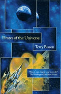 Pirates of the Universe by Terry Bisson (First Edition)