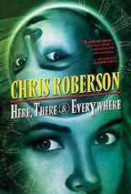 Here, There & Everywhere by Chris Roberson (First Edition)