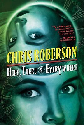Here, There & Everywhere by Chris Roberson (First Edition)