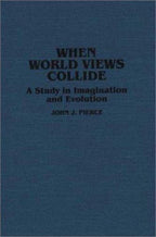 When World Views Collide: A Study in Imagination by John J. Pierce (First)