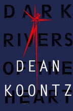 Dark Rivers of the Heart by Dean Koontz (First Edition)